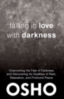 Falling in Love With Darkness : overcoming the fear of darkness  and discovering its qualities of rest,  relaxation, and profound peace - eBook