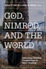 God, Nimrod, and the World : Exploring Christian Perspectives on Sport Hunting - Book