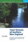 Trout Streams of Southern New England : An Angler's Guide to the Watersheds of Connecticut, Rhode Island, and Massachusetts - Book