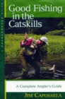 Good Fishing in the Catskills : A Complete Angler's Guide - Book