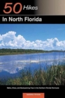 Explorer's Guide 50 Hikes in North Florida : Walks, Hikes, and Backpacking Trips in the Northern Florida Peninsula - Book