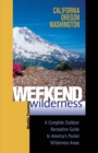 Weekend Wilderness: California, Oregon, Washington : A Complete Outdoor Recreation Guide to America's Pocket Wilderness Areas - Book