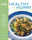 The EatingWell Healthy in a Hurry Cookbook : 150 Delicious Recipes for Simple, Everyday Suppers in 45 Minutes or Less - Book