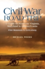 Civil War Road Trip, Volume I: A Guide to Northern Virginia, Maryland & Pennsylvania, 1861-1863 : First Manassas to Gettysburg - Book