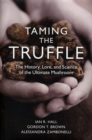 Taming the Truffle: The History, Lore, and Science of the Ultimate Mushroom - Book