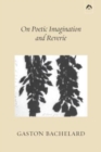 On Poetic Imagination and Reverie - Book