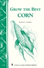 Grow the Best Corn : Storey's Country Wisdom Bulletin A-68 - Book