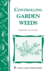 Controlling Garden Weeds : Storey's Country Wisdom Bulletin A-171 - Book