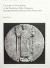 Catalogue of the Sculpture in the Dumbarton Oaks Collection from the Ptolemaic Period to the Renaissance - Book