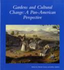Gardens and Cultural Change : A Pan-American Perspective - Book
