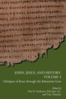 John, Jesus, and History, Volume 3 : Glimpses of Jesus Through the Johannine Lens - Book