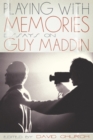 Playing with Memories : Essays on Guy Maddin - Book