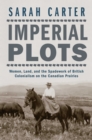 Imperial Plots : Women, Land, and the Spadework of British Colonialism on the Canadian Prairies - Book