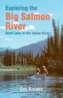 Exploring the Big Salmon River : Quiet Lake to the Yukon River - Book