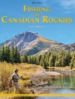 Fishing the Canadian Rockies 2nd Edition : an angler's guide to every lake, river and stream - Book
