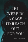 If I Were In a Cage I'd Reach Out For You - Book