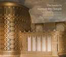 The Santa Fe Scottish Rite Temple : Freemasonry, Architecture, and Theatre - Book