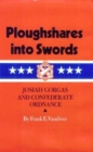 Ploughshares into Swords : Josiah Gorgas and Confederate Ordnance - Book