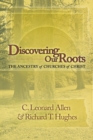 Discovering Our Roots : The Ancestry of Churches of Christ - Book