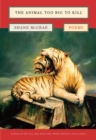The Animal Too Big to Kill : Poems - Book