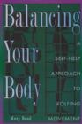 Balancing Your Body : Self-Help Approach to Rolfing Movement - Book