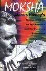 Moksha : Aldous Huxley's Classic Writings on Psychedelics and the Visionary Experience - Book