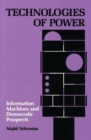 Technologies of Power : Information Machines and Democratic Prospects - Book