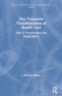 The Corporate Transformation of Health Care : Part 2: Perspectives and Implications - Book