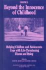 Beyond the Innocence of Childhood : Helping Children and Adolescents Cope with Life-Threatening Illness and Dying, Volume 3 - Book