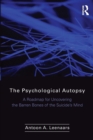 The Psychological Autopsy : A Roadmap for Uncovering the Barren Bones of the Suicide's Mind - Book