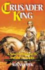 Crusader King : A Novel of Baldwin IV and the Crusades - Book