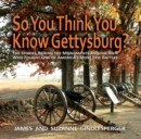 So You Think You Know Gettysburg? : The Stories behind the Monuments and the Men Who Fought One of America's Most Epic Battles - Book