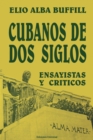 Cubanos de DOS Siglos : XIX y XX. ENSAYISTAS y CR?TICOS - Book