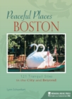 Peaceful Places: Boston : 121 Tranquil Sites in the City and Beyond - Book