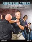 Protecting Others : Self-Defense Strategies and Tactics for Third-Party Protection - Book