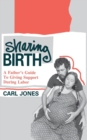 Sharing Birth : A Father's Guide to Giving Support During Labor - Book