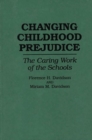 Changing Childhood Prejudice : The Caring Work of the Schools - Book
