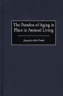 The Paradox of Aging in Place in Assisted Living - Book