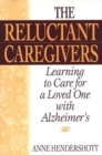 The Reluctant Caregivers : Learning to Care for a Loved One with Alzheimer's - Book
