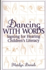 Dancing with Words : Signing for Hearing Children's Literacy - Book