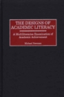 The Designs of Academic Literacy : A Multiliteracies Examination of Academic Achievement - Book