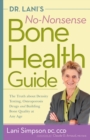 Dr. Lani's No-Nonsense Bone Health Guide : The Truth About Density Testing, Osteoporosis Drugs, and Building Bone Quality at Any Age - eBook