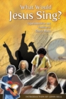 What Would Jesus Sing? : Experimentation and Tradition in Church Music - eBook