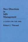New Directions in MIS Management : A Guide for the 1990s - Book