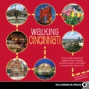 Walking Cincinnati : 32 Tours Exploring Historic Neighborhoods, Stunning Riverfront Quarters, and Hidden Treasures in the Queen City - Book