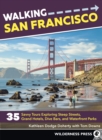 Walking San Francisco : 35 Savvy Tours Exploring Steep Streets, Grand Hotels, Dive Bars, and Waterfront Parks - Book
