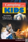 Camping With Kids : Complete Guide to Car Tent and RV Camping - Book