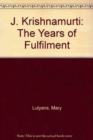 J. Krishnamurti : The Years of Fulfilment - Book