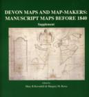 Devon Maps and Map-makers : Manuscript Maps before 1840. Supplement to Volumes 43 and 45 - Book