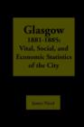 Glasgow 1881-1885 : Vital, Social, and Economic Statistics of the City - Book